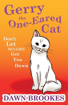 Gerry the One-Eared Cat: Don't let bullies get you down - Brookes, Dawn