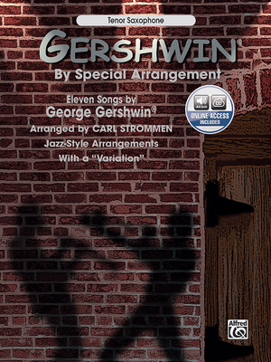 Gershwin by Special Arrangement (Jazz-Style Arrangements with a Variation): Tenor Saxophone, Book & Online Audio - Gershwin, George (Composer), and Strommen, Carl (Composer)