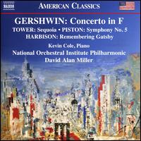 Gershwin: Concerto in F; Tower: Sequoia; Piston: Symphony No. 5; Harbison: Remembering Gatsby - Kevin Cole (piano); National Orchestral Institute Philharmonic; David Alan Miller (conductor)
