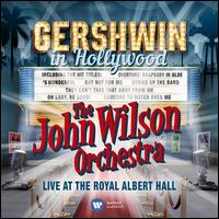 Gershwin in Hollywood: Live at the Royal Albert Hall - John Wilson Orchestra