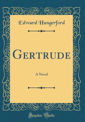 Gertrude: A Novel (Classic Reprint) - Hungerford, Edward