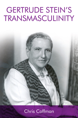 Gertrude Stein's Transmasculinity - Coffman, Chris