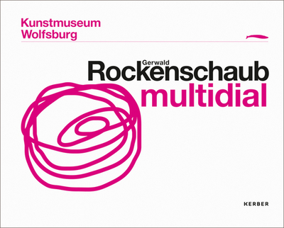 Gerwald Rockenschaub: Multidial - Rockenschaub, Gerwald, and Bruderlin, Markus (Editor), and Broeker, Holger (Editor)