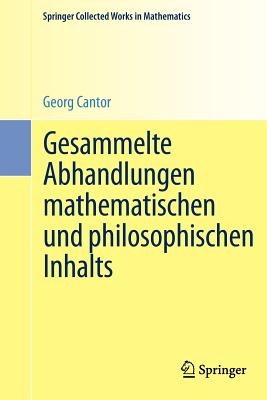 Gesammelte Abhandlungen Mathematischen Und Philosophischen Inhalts: Mit Erlauternden Anmerkungen Sowie Mit Erganzungen Aus Dem Briefwechsel Cantor-Dedekind - Cantor, Georg, and Zermelo, Ernst (Editor), and Fraenkel, Adolf (Contributions by)