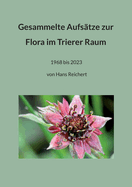 Gesammelte Aufstze zur Flora im Trierer Raum: 1968 bis 2023 von Dr. Hans Reichert