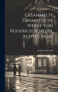 Gesammelte dramatische Werke von Roderich Benedix, Achter Band