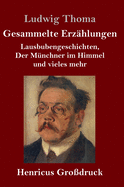 Gesammelte Erz?hlungen (Gro?druck): Lausbubengeschichten, Der M?nchner im Himmel und vieles mehr