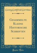 Gesammelte Kleine Historische Schriften (Classic Reprint)