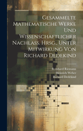 Gesammelte Mathematische Werke Und Wissenschaftlicher Nachlass. Hrsg., Unter Mitwirkung Von R. Dedekind...