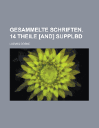 Gesammelte Schriften. 14 Theile [And] Supplbd...