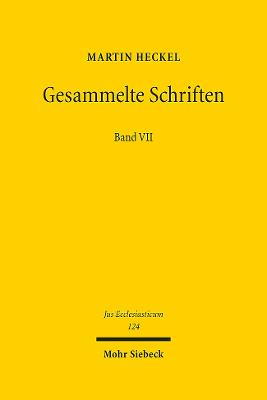 Gesammelte Schriften: Band VII: Staat - Kirche - Recht - Geschichte - Heckel, Martin