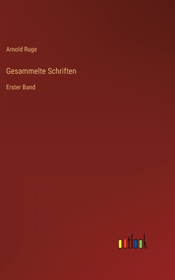 Gesammelte Schriften: Erster Band - Ruge, Arnold