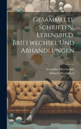 Gesammelte Schriften, Lebensbild, Briefwechsel Und Abhandlungen