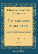 Gesammelte Schriften, Vol. 10: Die Landfrieden; Die Prinzessin Von Ahlden; Die Vgel; Den Bhnen Gegenber ALS Manuscript (Classic Reprint)