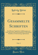 Gesammelte Schriften, Vol. 3: Aus Meinem Tagebuche; Schilderungen Aus Paris; Menzel, Der Franzosenfresser; Franzsische Schriften in Uebersetzung; Aphorismen (Classic Reprint)