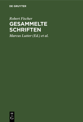 Gesammelte Schriften - Fischer, Robert, and Lutter, Marcus (Editor), and Stimpel, Walter (Editor)