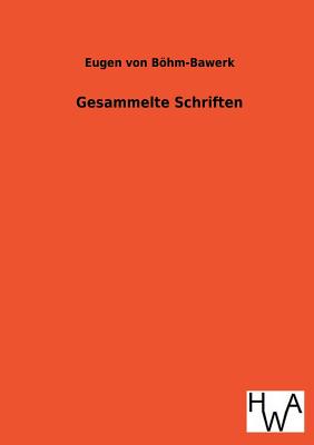 Gesammelte Schriften - Bohm-Bawerk, Eugen Von