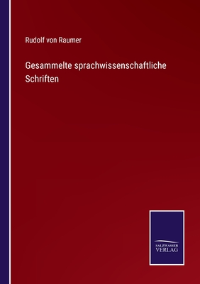 Gesammelte sprachwissenschaftliche Schriften - Raumer, Rudolf Von