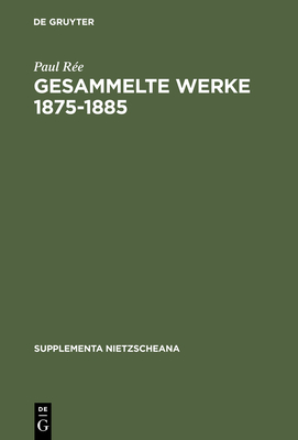 Gesammelte Werke 1875-1885 - Ree, Paul, and Treiber, Hubert (Commentaries by)