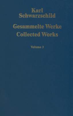 Gesammelte Werke Collected Works: Volume 3 - Schwarzschild, Karl, and Voigt, Hans-Heinrich (Editor)