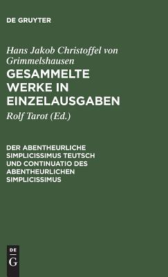 Gesammelte Werke in Einzelausgaben, Der Abentheurliche Simplicissimus Teutsch Und Continuatio Des Abentheurlichen Simplicissimus - Tarot, Rolf (Editor)