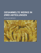 Gesammelte Werke in Zwei Abteilungen... - Schnitzler, Arthur