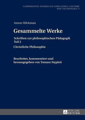 Gesammelte Werke: Schriften Zur Philosophischen Paedagogik Teil 2- Christliche Philosophie - Stepien, Tomasz, and Hilckman, Anton