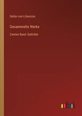 Gesammelte Werke: Zweiter Band: Gedichte - Von Liliencron, Detlev