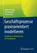 Gesch?ftsprozesse Praxisorientiert Modellieren: Handbuch Zur Reduzierung Der Komplexit?t