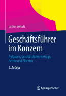 Geschaftsfuhrer Im Konzern: Aufgaben, Geschaftsfuhrervertrage, Rechte Und Pflichten