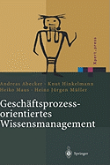 Geschaftsprozessorientiertes Wissensmanagement: Effektive Wissensnutzung Bei Der Planung Und Umsetzung Von Geschaftsprozessen