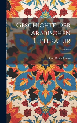 Geschichte Der Arabischen Litteratur; Volume 2 - Brockelmann, Carl