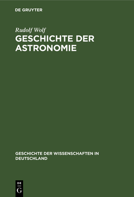 Geschichte Der Astronomie - Wolf, Rudolf