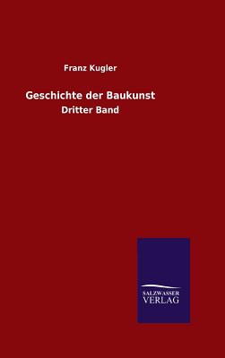 Geschichte der Baukunst - Kugler, Franz, Dr.