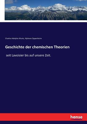 Geschichte der chemischen Theorien seit Lavoisier bis auf unsere Zeit. - Wurtz, Charles Adolphe