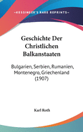 Geschichte Der Christlichen Balkanstaaten (Bulgarien, Serbien, Rum?nien, Montenegro, Griechenland)