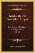 Geschichte Der Christlichen Religion: Fur Schulen Und Zum Privatgebrauch (1828)