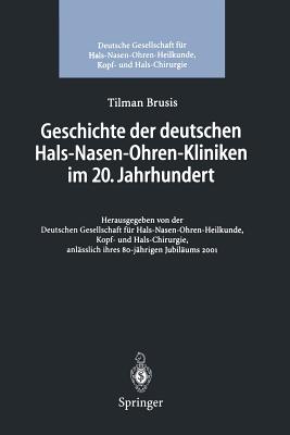 Geschichte Der Deutschen Hals-Nasen-Ohren-Kliniken Im 20. Jahrhundert - Brusis, Tilman, and Deutsche Gesellschaft Fr Hno-Heilkunde Kopf- Undhalschirurgie (Editor)