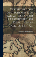 Geschichte der Deutschen in den Karpathenlndern. Geschichte der Deutschen in Galizien bis 1772...