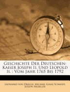 Geschichte Der Deutschen: Kaiser Joseph II. Und Leopold II.: Vom Jahr 1765 Bis 1792