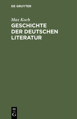 Geschichte Der Deutschen Literatur - Koch, Max