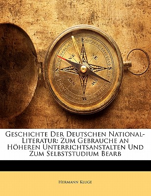 Geschichte Der Deutschen National-Literatur: Zum Gebrauche an Hheren Unterrichtsastalten Und Zum Selbststudium Bearbeitet (Classic Reprint) - Kluge, Hermann