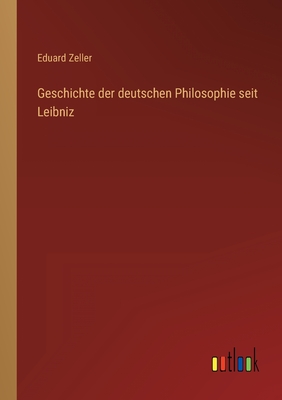 Geschichte Der Deutschen Philosophie Seit Leibniz - Zeller, Eduard