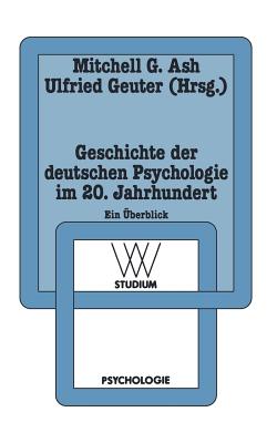 Geschichte Der Deutschen Psychologie Im 20. Jahrhundert: Ein Uberblick - Ash, Mitchell G, Professor (Editor), and Geuter, Ulfried (Editor)