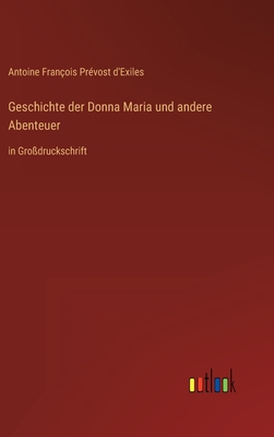 Geschichte der Donna Maria und andere Abenteuer: in Gro?druckschrift - D'Exiles, Antoine Fran?ois Pr?vost