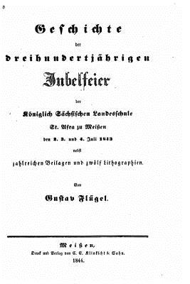 Geschichte der dreihundertjhrigen jubelfeier - Flugel, Gustav