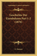 Geschichte Der Eisenbahnen Part 1-2 (1876)