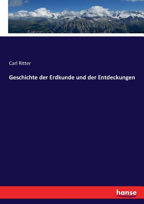 Geschichte der Erdkunde und der Entdeckungen - Ritter, Carl