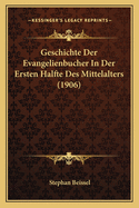 Geschichte Der Evangelienbucher In Der Ersten Halfte Des Mittelalters (1906)