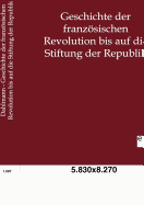 Geschichte der franzsischen Revolution bis auf die Stiftung der Republik
